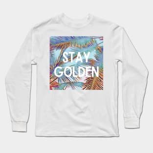 Stay Golden Palm Trees Design - Inspiring Quotes Long Sleeve T-Shirt